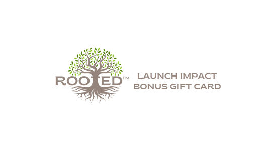 Rooted™ Launch Impact Bonus Gift Card