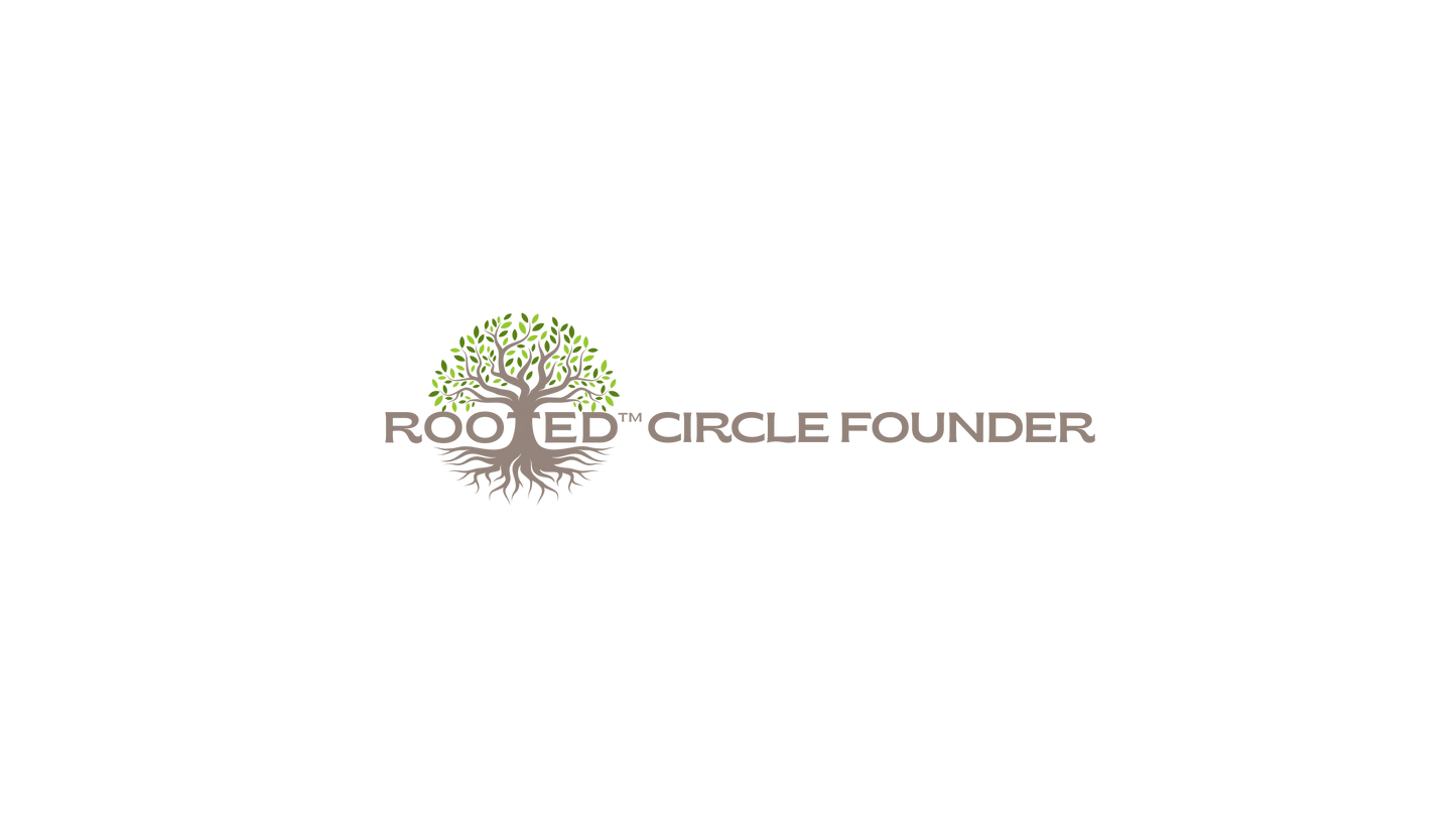 Rooted™ Circle Founder